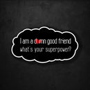 I am a Damn Good Friend - What's Your Superpower? - Premium Sticker - Dan Pearce Sticker Shop
