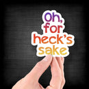 Oh, For Heck's Sake - Vinyl Sticker - Dan Pearce Sticker Shop
