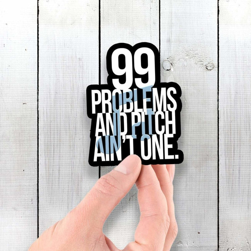 99 Problems and Pitch Ain't One 🎵 Vinyl Sticker - Dan Pearce Sticker Shop
