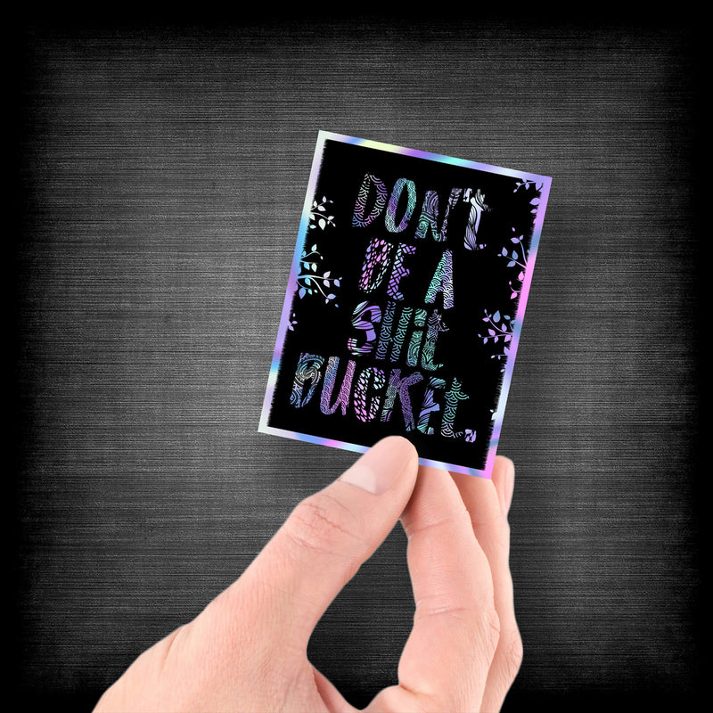 Don't Be a Shit Bucket - Premium Hologram Sticker