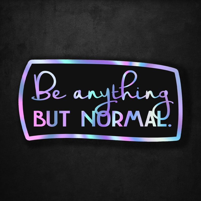 Be Anything But Normal - Premium Hologram Sticker - Dan Pearce Sticker Shop