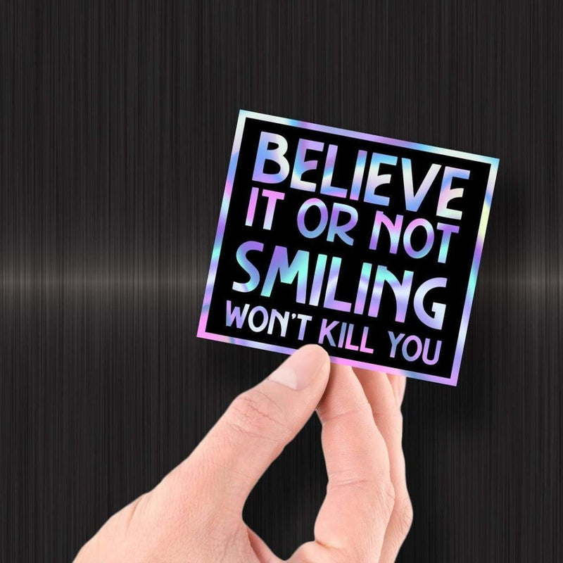 Believe It Or Not Smiling Won't Kill You - Hologram Sticker - Dan Pearce Sticker Shop