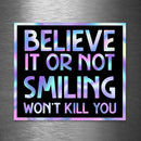 Believe It Or Not Smiling Won't Kill You - Hologram Sticker - Dan Pearce Sticker Shop