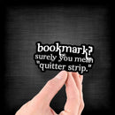 Bookmark? Surely You Mean Quitter Strip - Vinyl Sticker - Dan Pearce Sticker Shop
