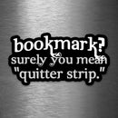 Bookmark? Surely You Mean Quitter Strip - Vinyl Sticker - Dan Pearce Sticker Shop