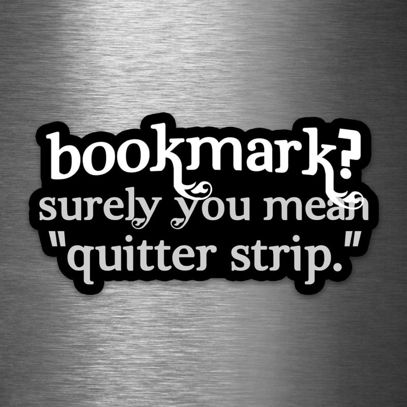Bookmark? Surely You Mean Quitter Strip - Vinyl Sticker - Dan Pearce Sticker Shop
