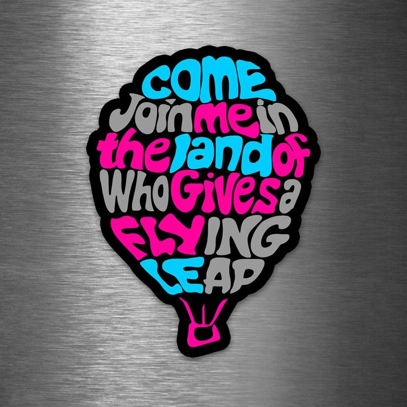 Come Join Me In the Land of Who Gives a Flying Leap - Vinyl Sticker - Dan Pearce Sticker Shop