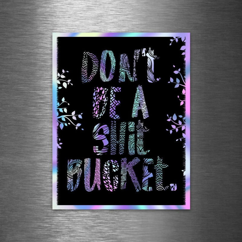"Don't Be a Shit Bucket" - Hologram Sticker - Dan Pearce Sticker Shop