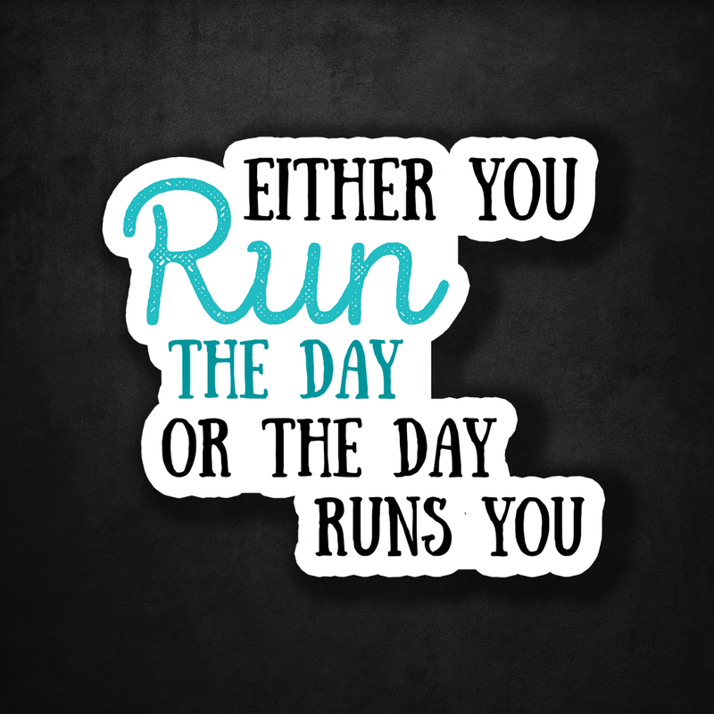Either You Run the Day or the Day Runs You - Premium Sticker - Dan Pearce Sticker Shop
