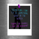 Every Day I Try to Do Something Good In the World - Today, For Example, I Put On Deodorant - Vinyl Sticker - Dan Pearce Sticker Shop