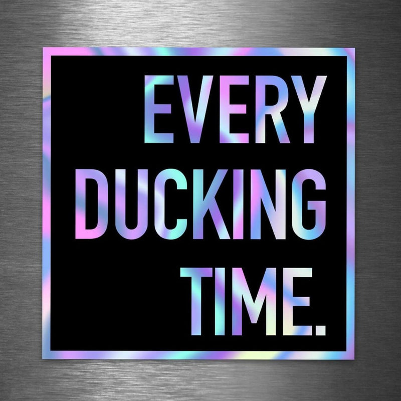 Every Ducking Time - Hologram Sticker - Dan Pearce Sticker Shop