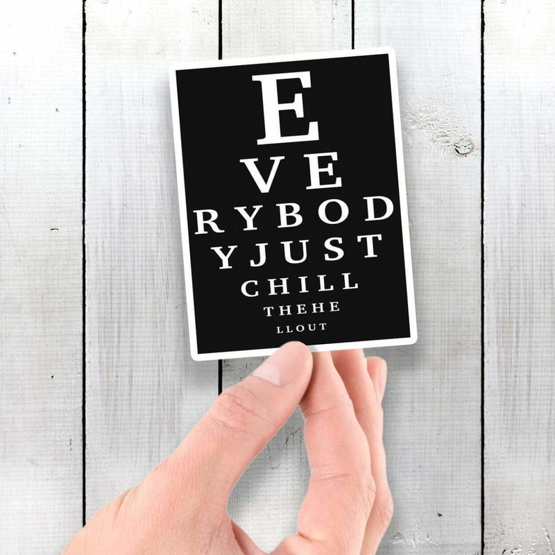 Eye Chart Everybody Just Chill the Hell Out - Vinyl Sticker - Dan Pearce Sticker Shop