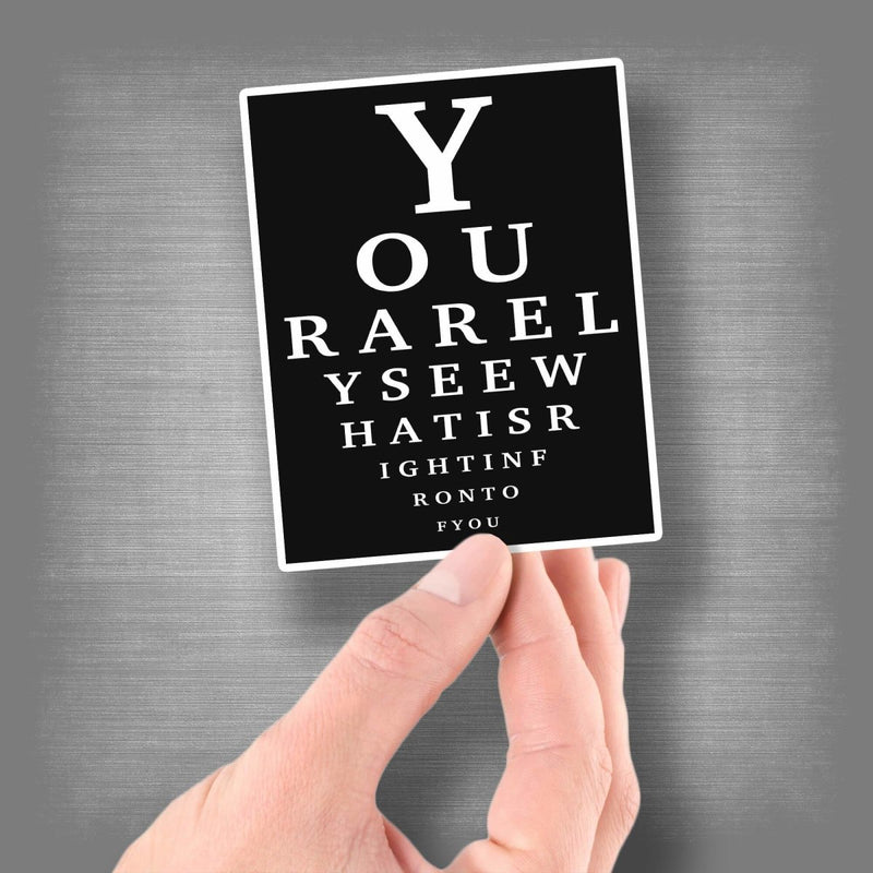Eye Chart - YOU RARELY SEE WHAT IS RIGHT IN FRONT OF YOU - Vinyl Sticker - Dan Pearce Sticker Shop