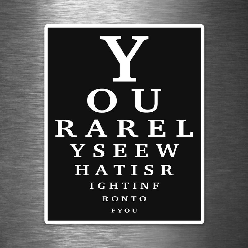 Eye Chart - YOU RARELY SEE WHAT IS RIGHT IN FRONT OF YOU - Vinyl Sticker - Dan Pearce Sticker Shop