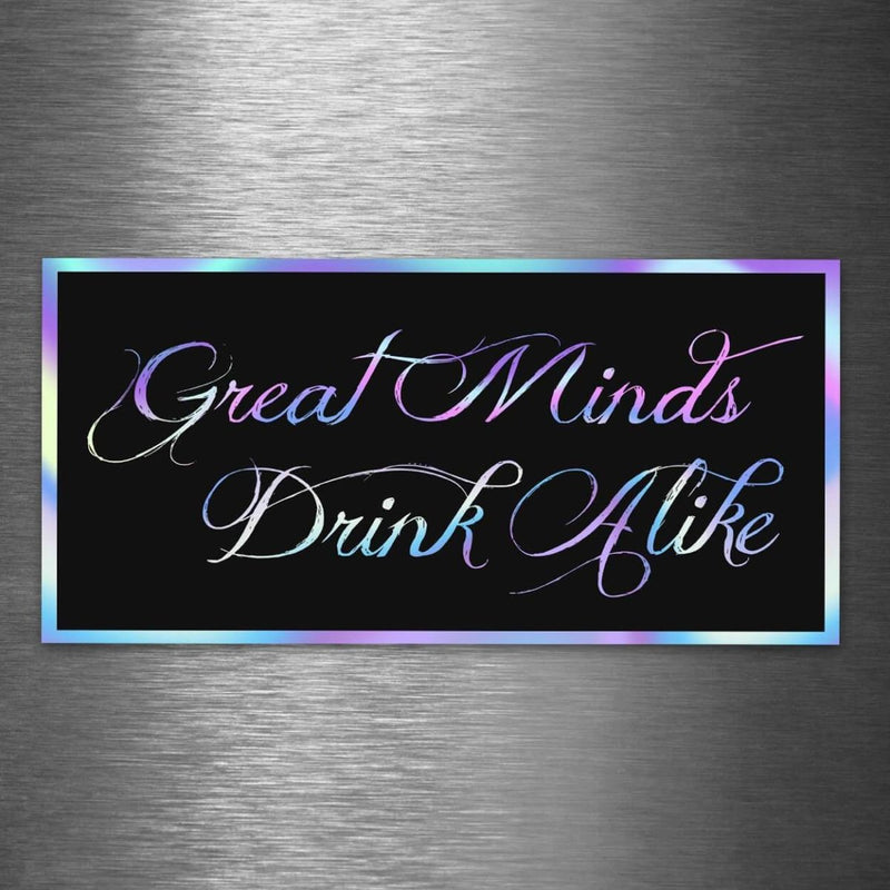Great Minds Drink Alike - Hologram Sticker - Dan Pearce Sticker Shop