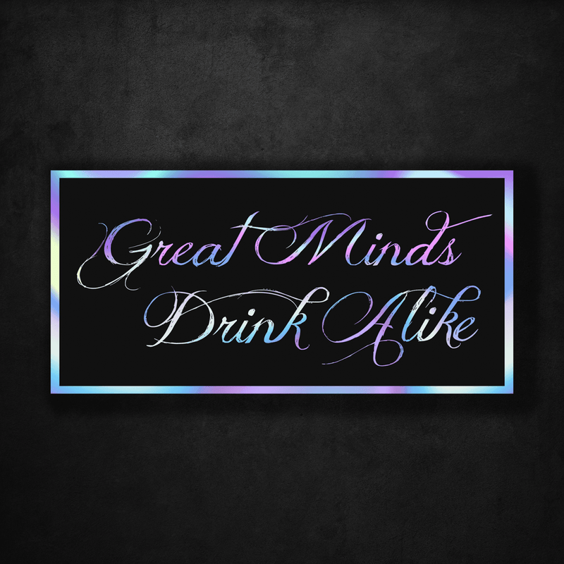 Great Minds Drink Alike - Premium Hologram Sticker - Dan Pearce Sticker Shop