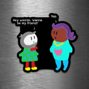 Hey Weirdo, Wanna Be Friends? - Yep - Vinyl Sticker - Dan Pearce Sticker Shop