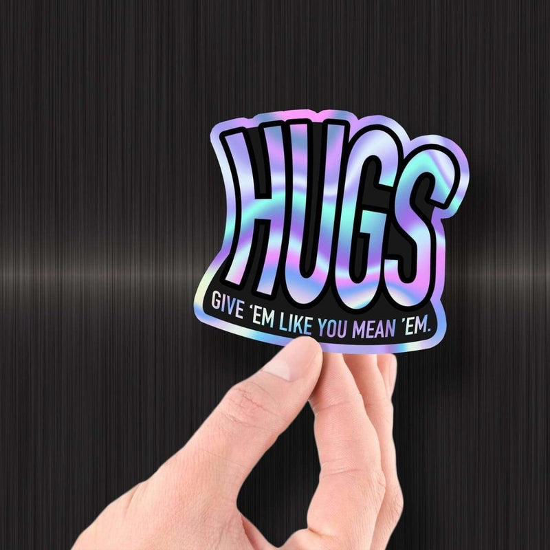 Hugs - Give 'Em Like You Mean 'Em - Hologram Sticker - Dan Pearce Sticker Shop