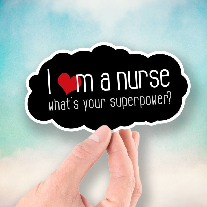 I Am a Nurse - What's Your Superpower? - Vinyl Sticker - Dan Pearce Sticker Shop