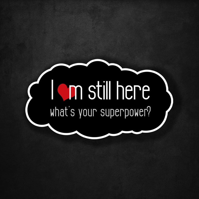 I Am Still Here - What's Your Superpower? - Premium Sticker - Dan Pearce Sticker Shop