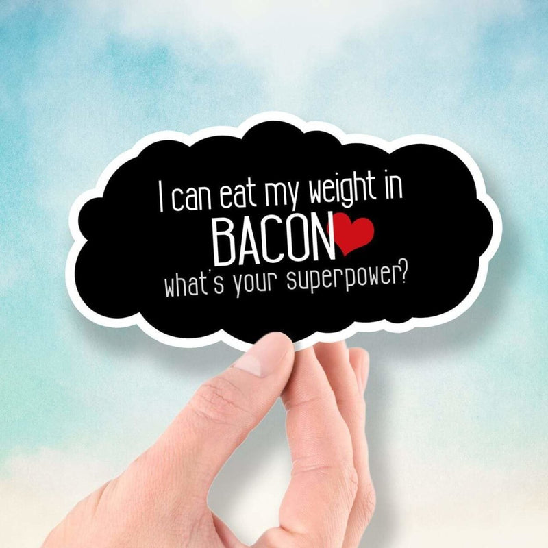 I Can Eat My Weight In Bacon - What's Your Superpower? - Vinyl Sticker - Dan Pearce Sticker Shop