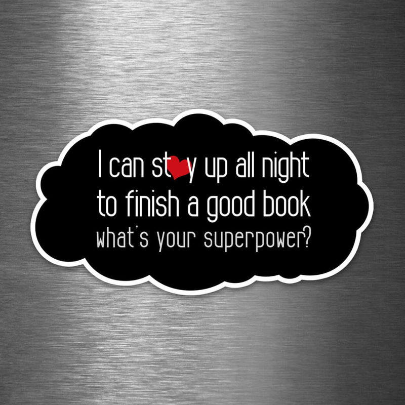 I Can Stay Up All Night to Finish a Good Book - What's Your Superpower? - Vinyl Sticker - Dan Pearce Sticker Shop