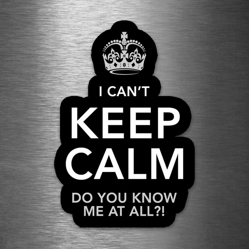 I Can't Keep Calm - Do You Know Me At All!? - Vinyl Sticker - Dan Pearce Sticker Shop