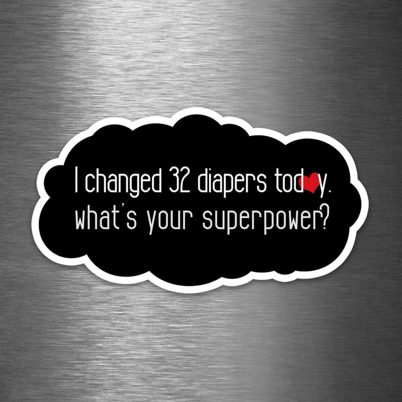 I Changed 32 Diapers Today - What's Your Superpower? - Vinyl Sticker - Dan Pearce Sticker Shop
