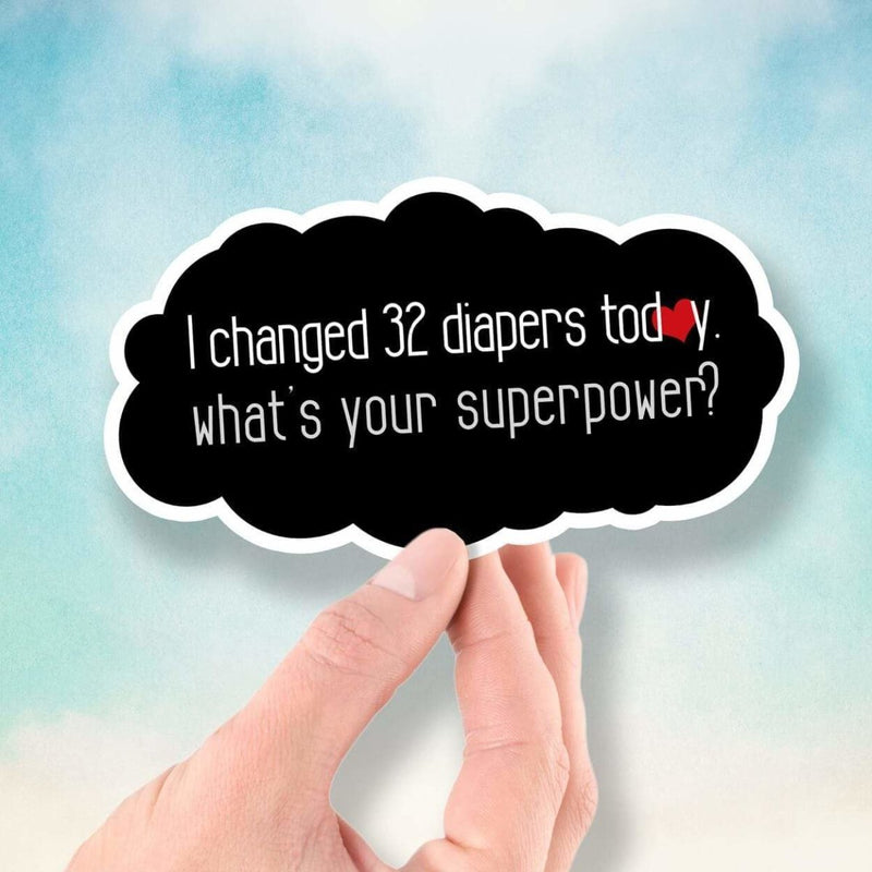I Changed 32 Diapers Today - What's Your Superpower? - Vinyl Sticker - Dan Pearce Sticker Shop