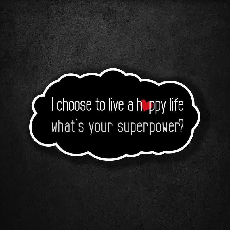 I Choose to Live a Happy Life - What's Your Superpower? - Premium Sticker - Dan Pearce Sticker Shop