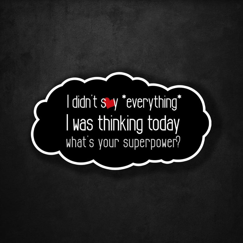 I Didn't Say Everything I Was Thinking Today - What's Your Superpower? - Premium Sticker - Dan Pearce Sticker Shop