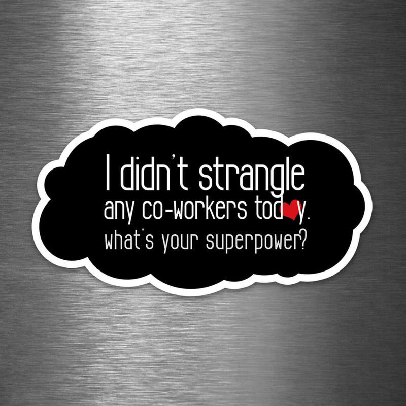 I Didn't Strangle Any Co-Workers Today - What's Your Superpower? - Vinyl Sticker - Dan Pearce Sticker Shop