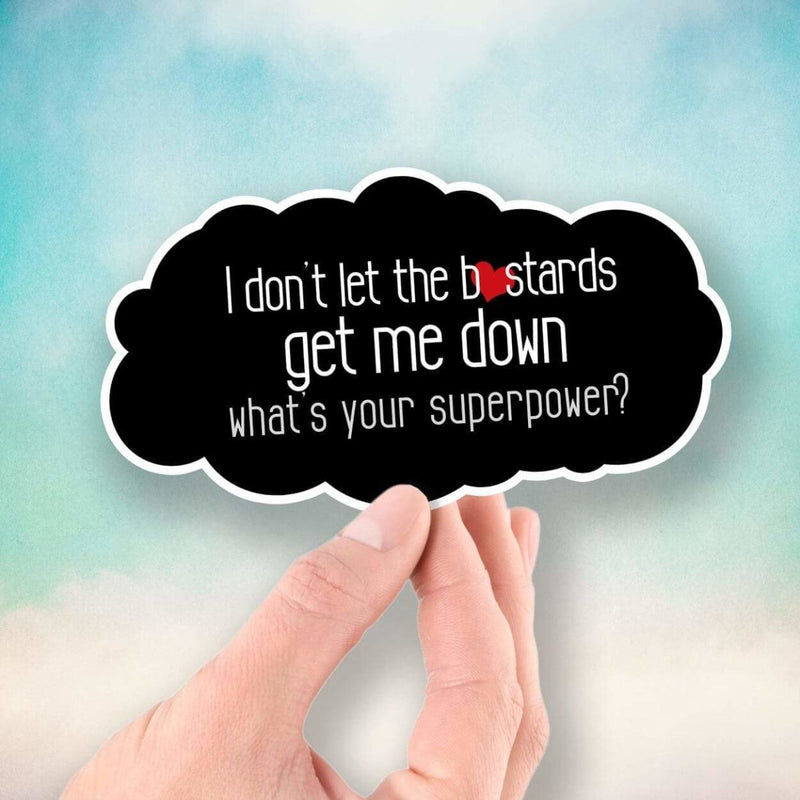 I Don't Let the Bastards Get Me Down - What's Your Superpower? - Vinyl Sticker - Dan Pearce Sticker Shop