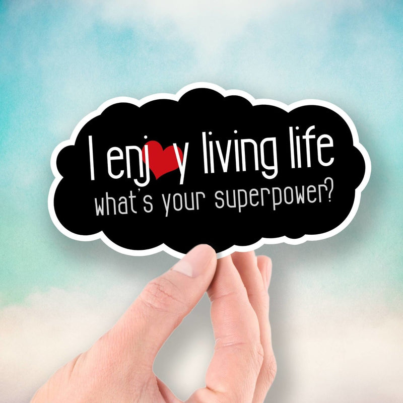 I Enjoy Living Life - What's Your Superpower? - Vinyl Sticker - Dan Pearce Sticker Shop