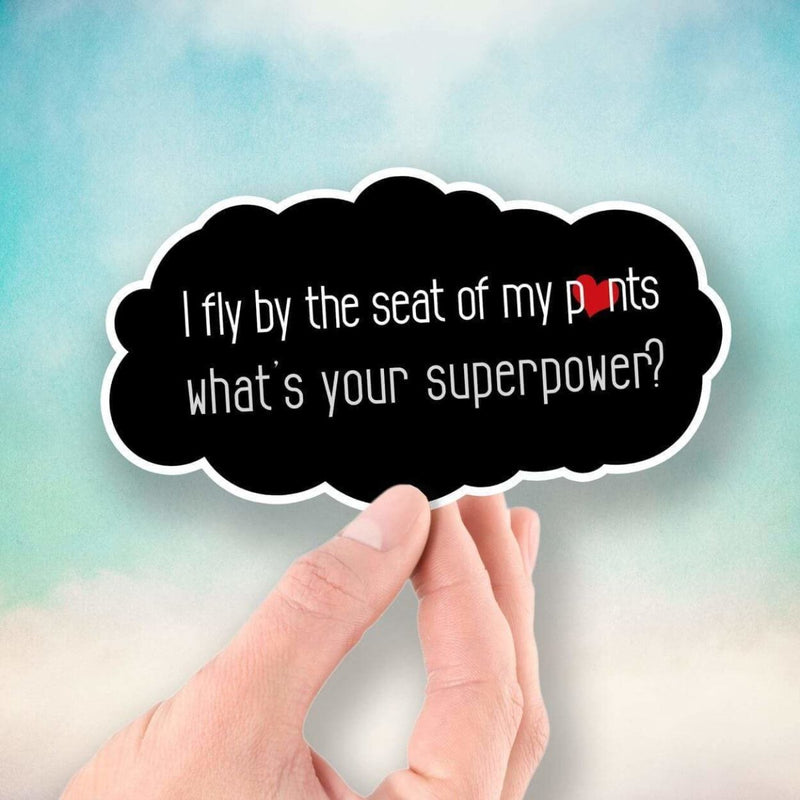 I Fly By the Seat of My Pants - What's Your Superpower? - Vinyl Sticker - Dan Pearce Sticker Shop