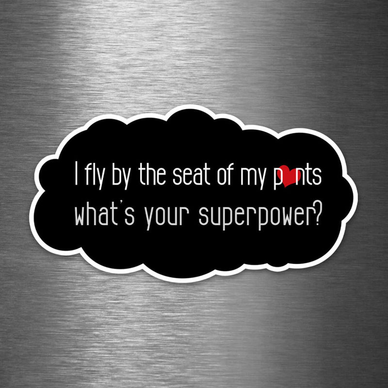 I Fly By the Seat of My Pants - What's Your Superpower? - Vinyl Sticker - Dan Pearce Sticker Shop