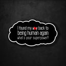 I Found My Way Back to Being Human Again - What's Your Superpower? - Premium Sticker - Dan Pearce Sticker Shop
