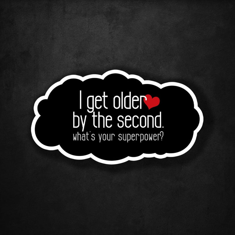 I Get Older by the Second - What's Your Superpower? - Premium Sticker - Dan Pearce Sticker Shop