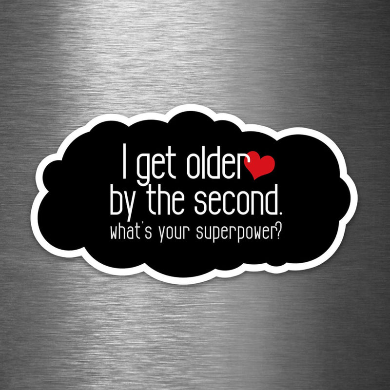 I Get Older by the Second - What's Your Superpower? - Vinyl Sticker - Dan Pearce Sticker Shop