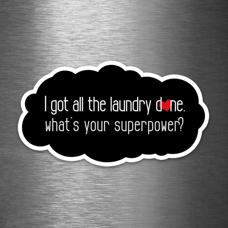 I Got All the Laundry Done Today - What's Your Superpower? - Vinyl Sticker - Dan Pearce Sticker Shop