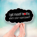 I Got Myself Healthy - What's Your Superpower? - Vinyl Sticker - Dan Pearce Sticker Shop