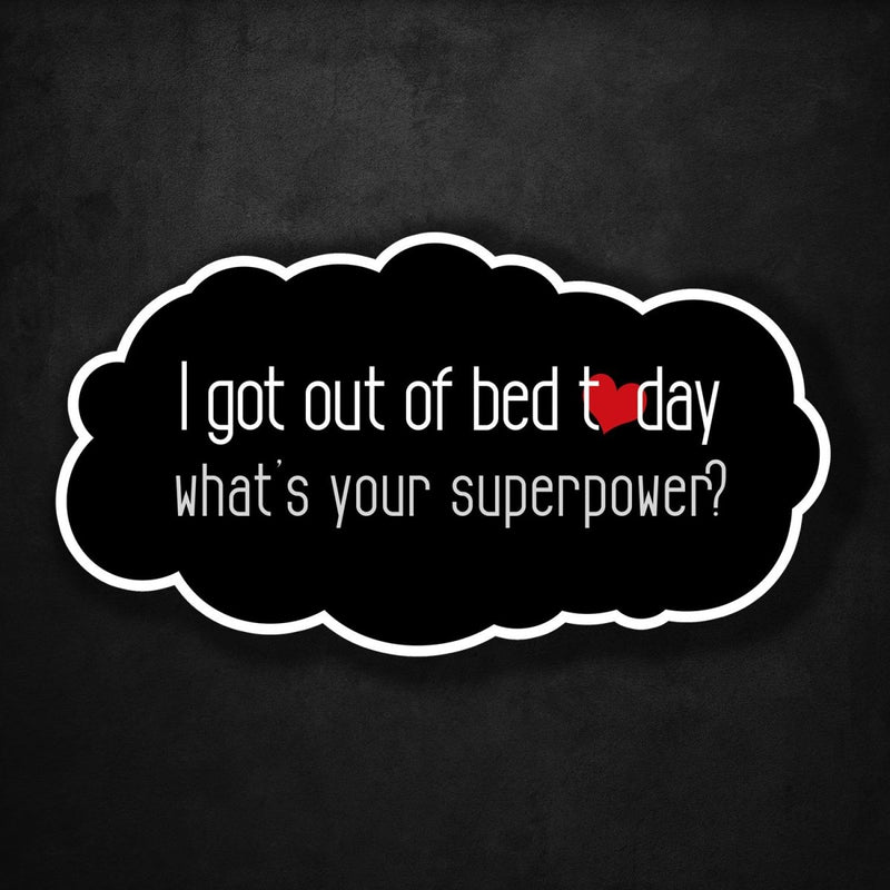 I Got Out of Bed Today - What's Your Superpower? - Premium Sticker - Dan Pearce Sticker Shop