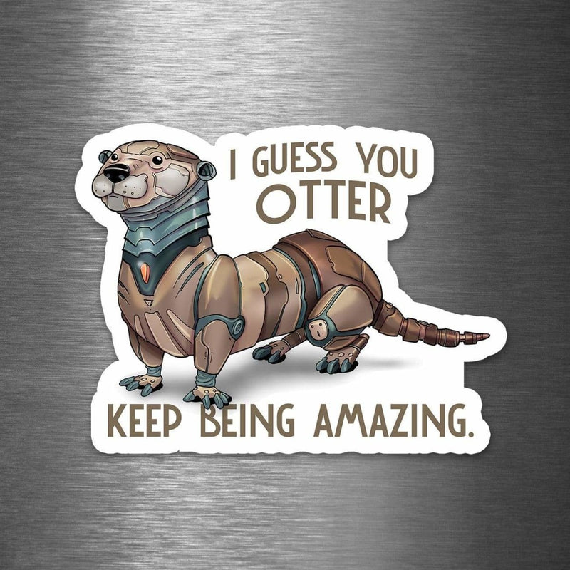 I Guess You Otter Keep Being Amazing - Vinyl Sticker - Dan Pearce Sticker Shop