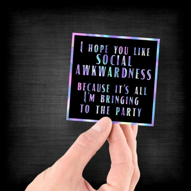 I Hope You Like Social Awkwardness Because That's All I'm Bringing to the Party - Hologram Sticker - Dan Pearce Sticker Shop
