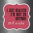 I Just Realized I'm Not 20 Anymore - That Sucks - Vinyl Sticker - Dan Pearce Sticker Shop