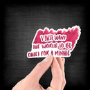 I Just Want the World to Be Quiet for a Minute - Vinyl Sticker - Dan Pearce Sticker Shop