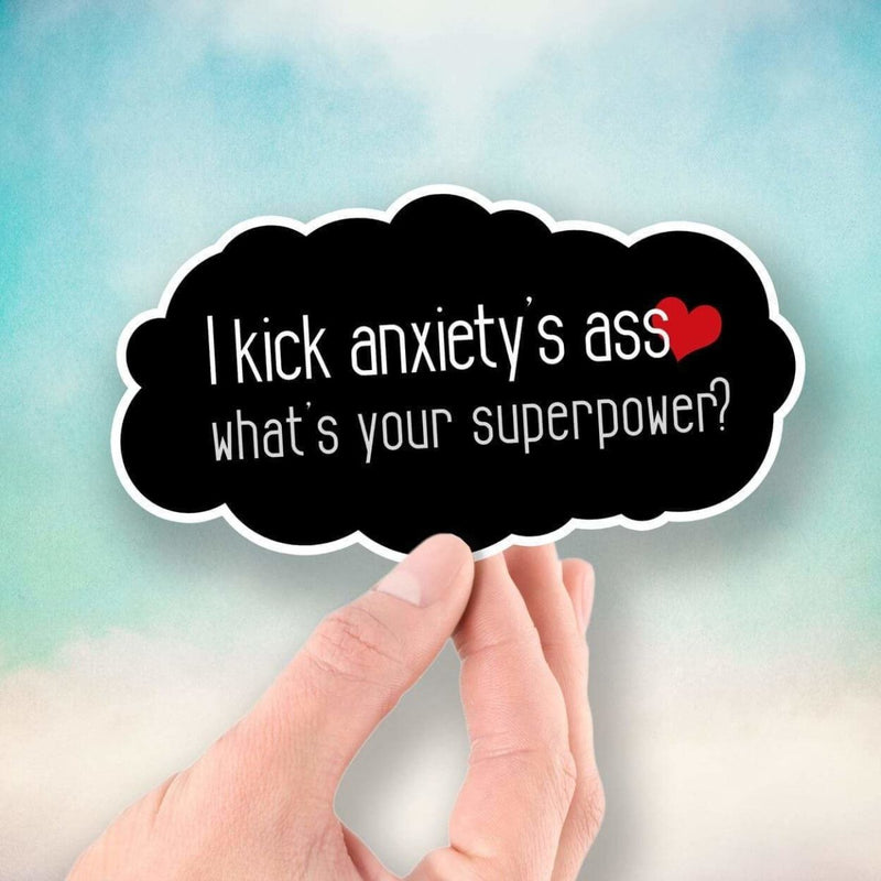 I Kick Anxiety's Ass - What's Your Superpower? - Vinyl Sticker - Dan Pearce Sticker Shop