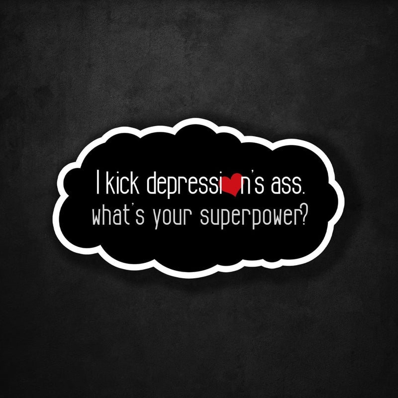 I Kick Depression's Ass - What's Your Superpower? - Premium Sticker - Dan Pearce Sticker Shop