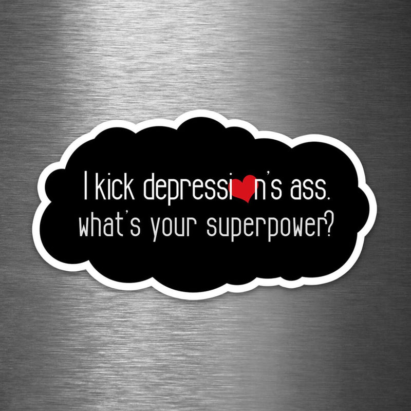 I Kick Depression's Ass - What's Your Superpower? - Vinyl Sticker - Dan Pearce Sticker Shop
