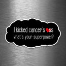 I Kicked Cancer's Ass - What's Your Superpower? - Vinyl Sticker - Dan Pearce Sticker Shop